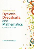 Dyslexia, Dyscalculia and Mathematics: A Practical Guide