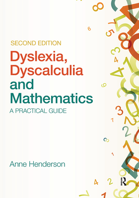 Dyslexia, Dyscalculia and Mathematics: A practical guide - Henderson, Anne
