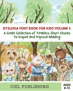 Dyslexia Font Book for Kids Volume 1: A Great Collection of Timeless Short Stories to Inspire and Improve Reading!