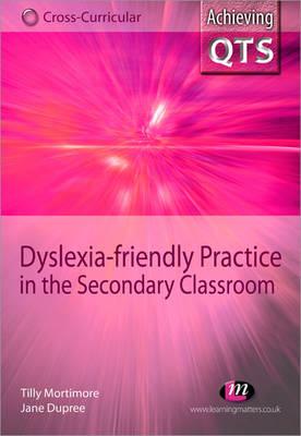 Dyslexia-Friendly Practice in the Secondary Classroom - Mortimore, Tilly, and Dupree, Jane