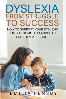 Dyslexia: From Struggle to Success - Sadgrove, Kit, and Fensby, Emilia