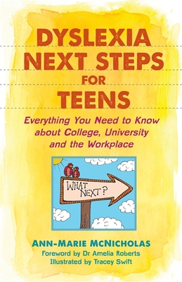 Dyslexia Next Steps for Teens: Everything You Need to Know about College, University and the Workplace - McNicholas, Ann-Marie