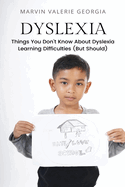 Dyslexia: Things You Don't Know About Dyslexia Learning Difficulties (But Should)