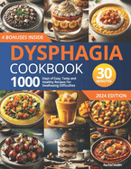 Dysphagia Cookbook: 1000 Days of Easy, Tasty, and Healthy Recipes for Swallowing Difficulties: Ready in Under 30 Minutes Includes a 30-Day Meal Plan and Grocery List