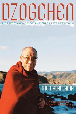 Dzogchen: Heart Essence of the Great Perfection - Dalai Lama, and Sogyal Rinpoche (Foreword by)
