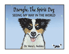 Dzongbe the Spirit Dog, Seeing My Way in the World: Volume 1