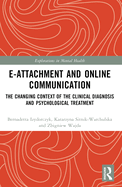 E-Attachment and Online Communication: The Changing Context of the Clinical Diagnosis and Psychological Treatment