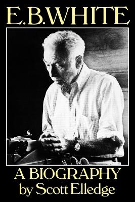 E.B. White: A Biography - Elledge, Scott