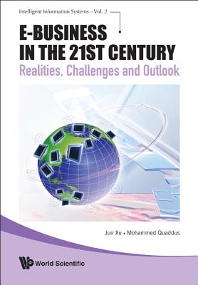 E-Business in the 21st Century: Realities, Challenges and Outlook - Xu, Jun, and Quaddus, Mohammed