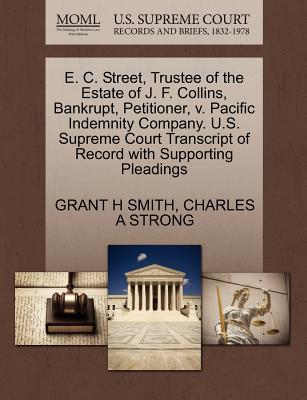 E. C. Street, Trustee of the Estate of J. F. Collins, Bankrupt, Petitioner, V. Pacific Indemnity Company. U.S. Supreme Court Transcript of Record with Supporting Pleadings - Smith, Grant H, and Strong, Charles A