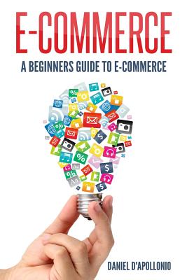 E-commerce A Beginners Guide to e-commerce - D'Apollonio, Daniel