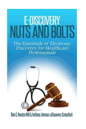 E-Discovery Nuts and Bolts: : The Essentials of E-Discovery for Healthcare Professionals