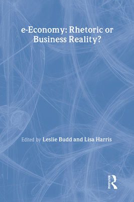 E-Economy: Rhetoric or Business Reality? - Budd, Leslie, and Harris, Lisa