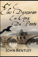 E Eles Danaram Em Cima Da Ponte