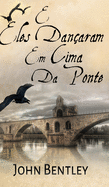 E Eles Dan?aram Em Cima Da Ponte