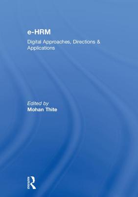 e-HRM: Digital Approaches, Directions & Applications - Thite, Mohan (Editor)