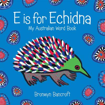 E is for Echidna: Little Hare Books - Bancroft, Bronwyn, Dr.