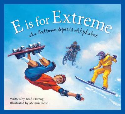 E Is for Extreme: An Extreme Sports Alphabet - Herzog, Brad