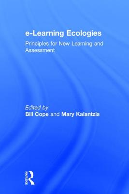 e-Learning Ecologies: Principles for New Learning and Assessment - Cope, Bill (Editor), and Kalantzis, Mary (Editor)