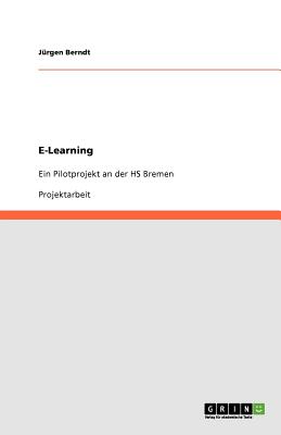 E-Learning. Ein Pilotprojekt an Der HS Bremen - Berndt, Jurgen