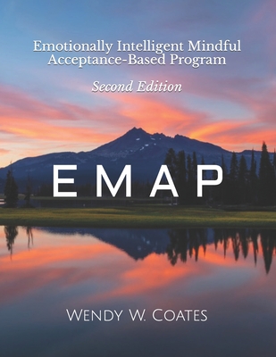 E M A P: Emotionally Intelligent Mindful Acceptance-Based Program - Coates, Wendy W
