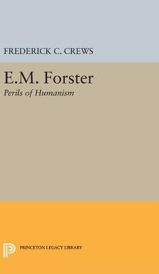 E.M.Foster: Perils of Humanism - Crews, Frederick Campbell