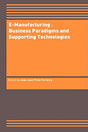 E-Manufacturing: Business Paradigms and Supporting Technologies: 18th International Conference on Cad/CAM Robotics and Factories of the Future (Cars&fof) July 2002, Porto, Portugal
