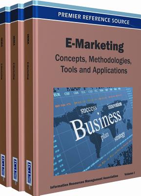 E-Marketing Set: Concepts, Methodologies, Tools and Applications - Information Resources Management Associa (Creator)