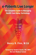 E-Patients Live Longer: The Complete Guide to Managing Health Care Using Technology