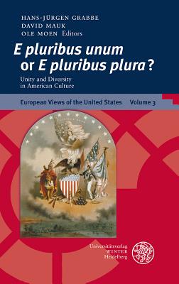 'e Pluribus Unum' or 'e Pluribus Plura'?: Unity and Diversity in American Culture - Grabbe, Hans-Jurgen (Editor), and Mauk, David (Editor), and Moen, Ole (Editor)