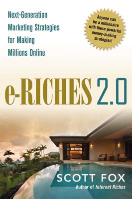 e-Riches 2.0: Next-Generation Strategies for Making Millions Online - Fox, Scott