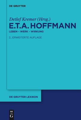 E.T.A. Hoffmann: Leben - Werk - Wirkung - Kremer, Detlef (Editor)