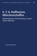 E T. A. Hoffmanns Mrchenschaffen: Kaleidoskop Der Verfremdung in Seinen Sieben M rchen