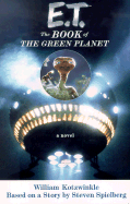 E.T.: The Book of the Green Planet: A Novel - Kotzwinkle, William