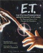 E.T. the Extra-Terrestrial: From Concept to Classic; The Illustrated Story of the Film and the Filmmakers