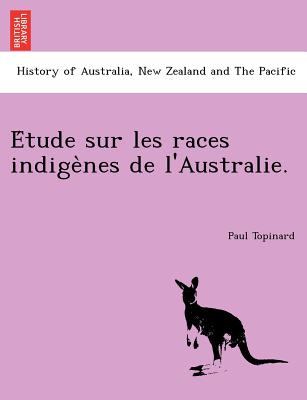 E Tude Sur Les Races Indige Nes de L'Australie. - Topinard, Paul