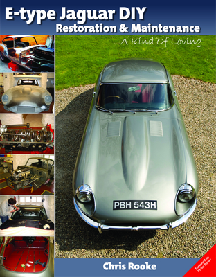 E-type Jaguar DIY Restoration & Maintenance: A  Kind of Loving - Rooke, Chris, and Porter, Philip (Editor)