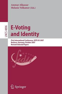 E-Voting and Identity: First International Conference, VOTE-ID 2007, Bochum, Germany, October 4-5, 2007, Revised Selected Papers - Alkassar, Ammar (Editor), and Volkamer, Melanie (Editor)