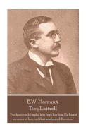 E.W. Hornung - Tiny Luttrell: Nothing Could Make Him Love Her Less. He Heard No More of Her, But That Made No Difference