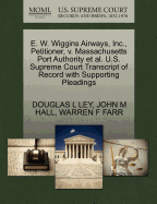 E. W. Wiggins Airways, Inc., Petitioner, V. Massachusetts Port Authority et al. U.S. Supreme Court Transcript of Record with Supporting Pleadings