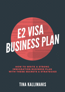 E2 Visa Business Plan: How To Write A Strong Immigration Business Plan With These Secrets and Strategies