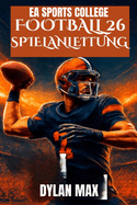 EA Sports College Football 26 Spielanleitung: Meistern Sie das Feld, schalten Sie versteckte Funktionen frei, bauen Sie eine Dynastie auf und verbessern Sie Ihr Spiel mit Expertentipps