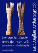 EAA 169: Iron Age Fortification Beside the River Lark: Excavations at Mildenhall, Suffolk