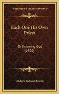 Each One His Own Priest: Or Knowing God (1920)