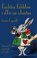 Eachtra Eibhlse i dTr na nIontas: Alice's Adventures in Wonderland in Irish