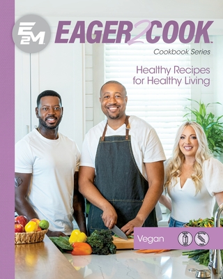 Eager 2 Cook: Healthy Recipes for Healthy Living: Vegan - Connect, E2m Chef, and Casselman, Jennie, and Chaparro, Andres