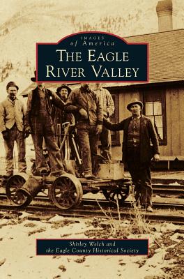 Eagle River Valley - Welch, Shirley, and Eagle County Historical Society