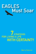 Eagles Must Soar: 7 Simple Strategies for Living a Life with Certainty