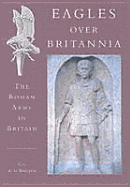 Eagles Over Britannia - Roman Army - De La Bedoyere, Guy