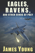 Eagles, Ravens, and Other Birds of Prey: A History of USAF Suppression of Enemy Air Defense (SEAD) Doctrine, 1973-1991